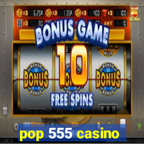 pop 555 casino